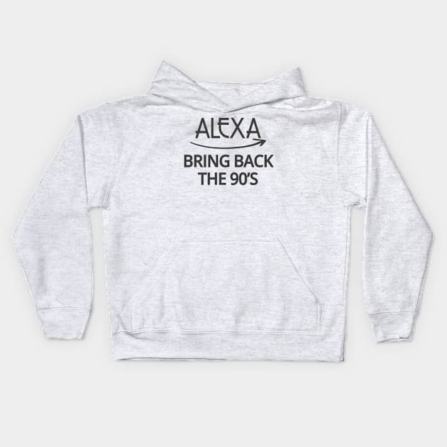 FUNNY ALEXA T-SHIRT: ALEXA BRING BACK THE 90'S Kids Hoodie by Chameleon Living